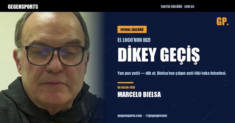 Dikey Geçiş (Verticality) Nedir? Bielsa’nın Çılgın Hızı