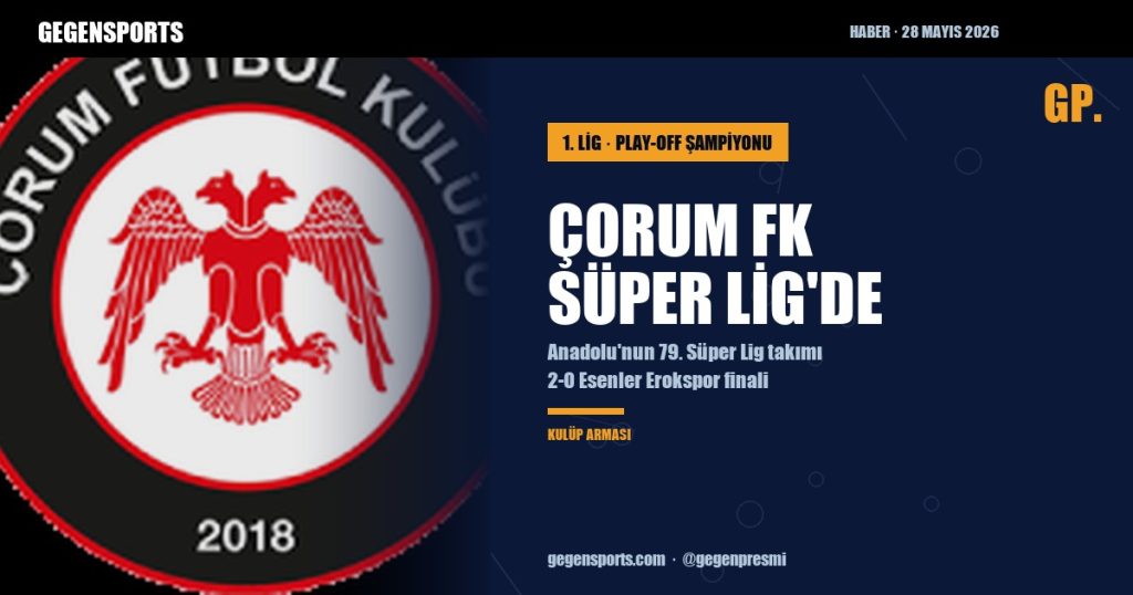 Çorum FK Süper Lig’e İlk Kez Çıktı — Anadolu’nun 79. Süper Lig Takımı Oldu