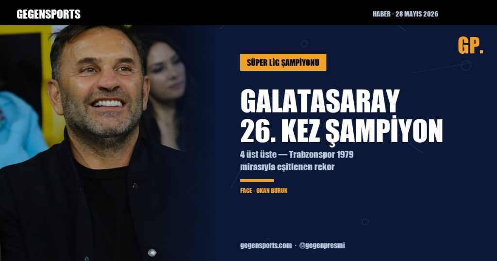 Galatasaray 26. Şampiyonluğu Kazandı — 4 Üst Üste Trabzonspor Mirasını Eşitledi