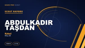 Abdulkadir Taşdan Scout Raporu — Muş SK | TFF 2.Lig 22 Yaş Kaleci