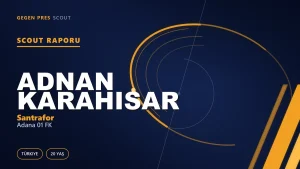 Adnan Karahisar Scout Raporu — Adana 01 FK | TFF 2.Lig 20 Yaş Santrafor