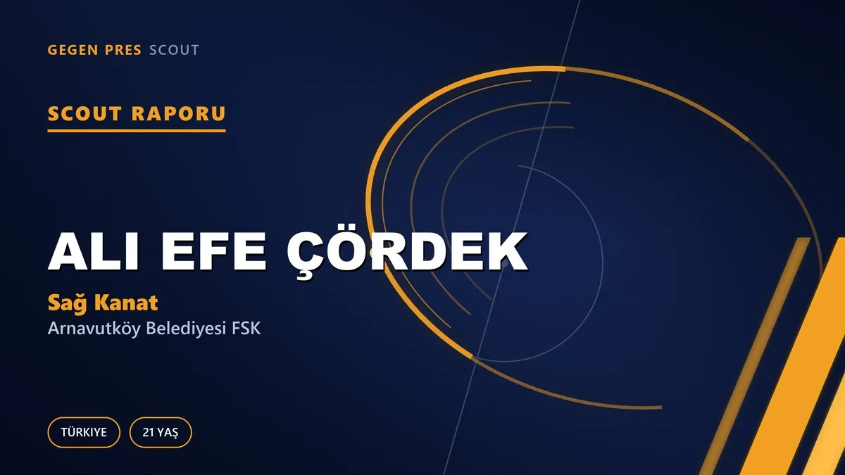 Ali Efe Çördek Scout Raporu — Arnavutköy Belediyesi FSK | TFF 2.Lig 21 Yaş Sağ Kanat