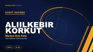Aliilkebir Korkut Scout Raporu — Yeni Mersin İdmanyurdu | TFF 2.Lig 20 Yaş Merkez Orta Saha