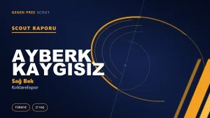 Ayberk Kaygısız Scout Raporu — Kırklarelispor | TFF 2.Lig 21 Yaş Sağ Bek