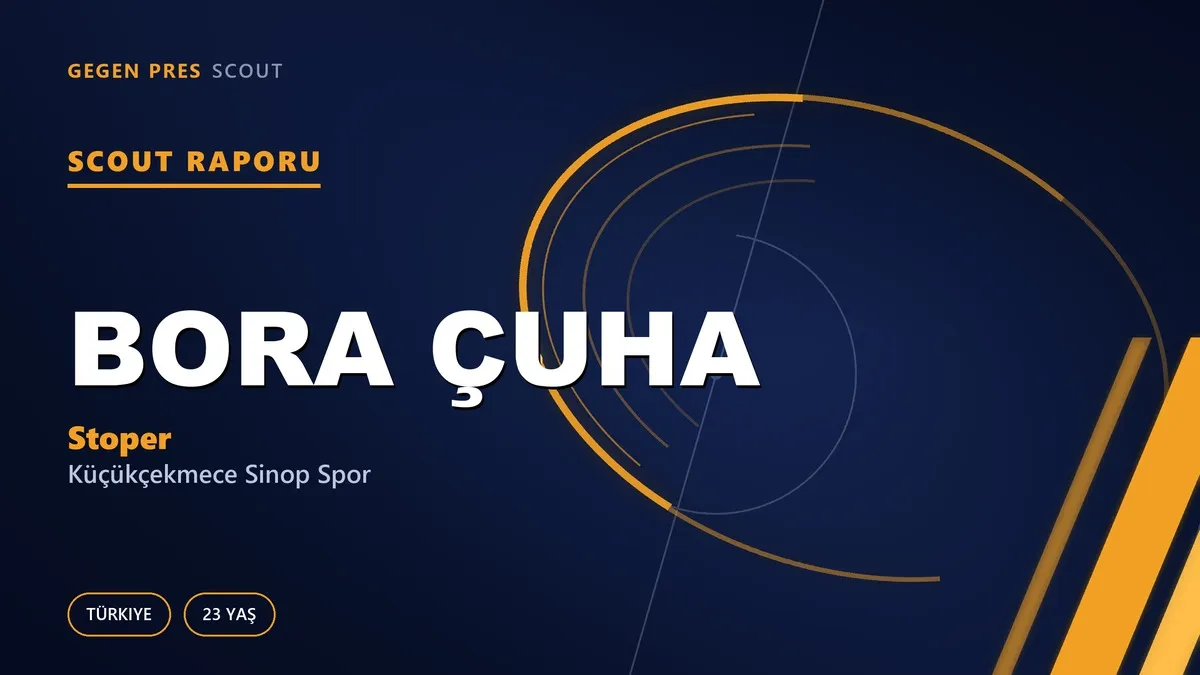 Bora Çuha Scout Raporu — Küçükçekmece Sinop Spor | TFF 3.Lig 23 Yaş Stoper