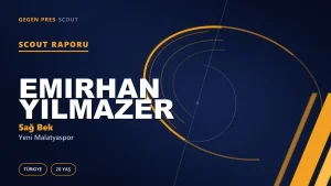 Emirhan Yılmazer Scout Raporu — Yeni Malatyaspor | TFF 2.Lig 20 Yaş Sağ Bek