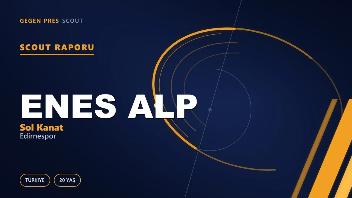 Enes Alp Scout Raporu — Edirnespor | TFF 3.Lig 20 Yaş Sol Kanat