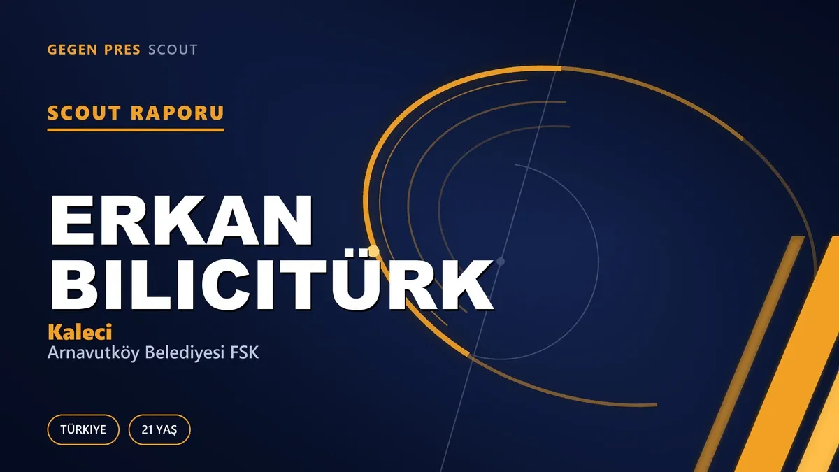 Erkan Bilicitürk Scout Raporu — Arnavutköy Belediyesi FSK | TFF 2.Lig 21 Yaş Kaleci