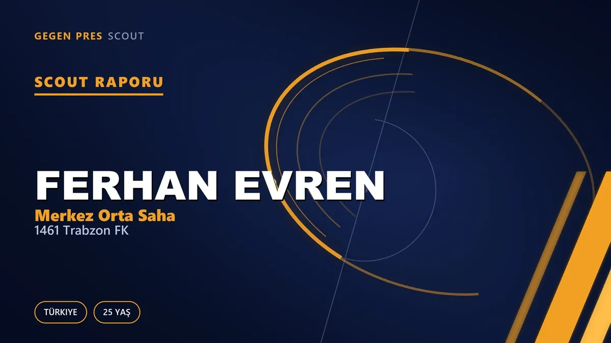 Ferhan Evren Scout Raporu — 1461 Trabzon FK | TFF 2.Lig 25 Yaş Merkez Orta Saha