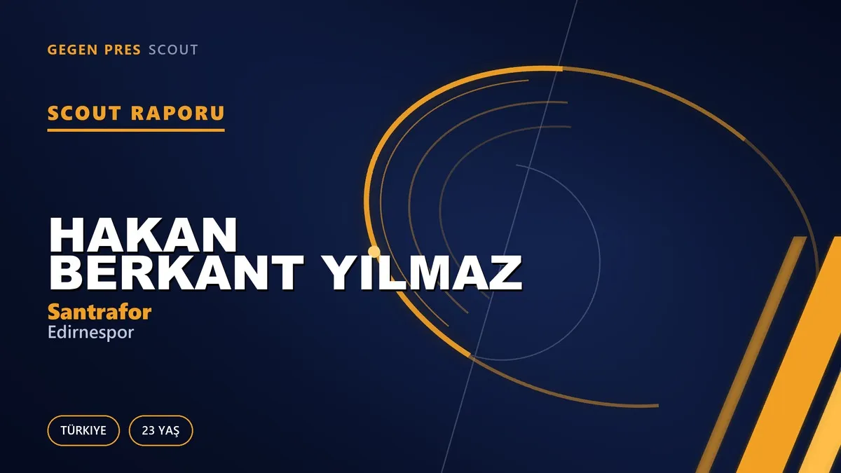 Hakan Berkant Yılmaz Scout Raporu — Edirnespor | TFF 3.Lig 23 Yaş Santrafor