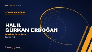 Halil Gürkan Erdoğan Scout Raporu — İnkılap FSK | TFF 3.Lig 22 Yaş Merkez Orta Saha
