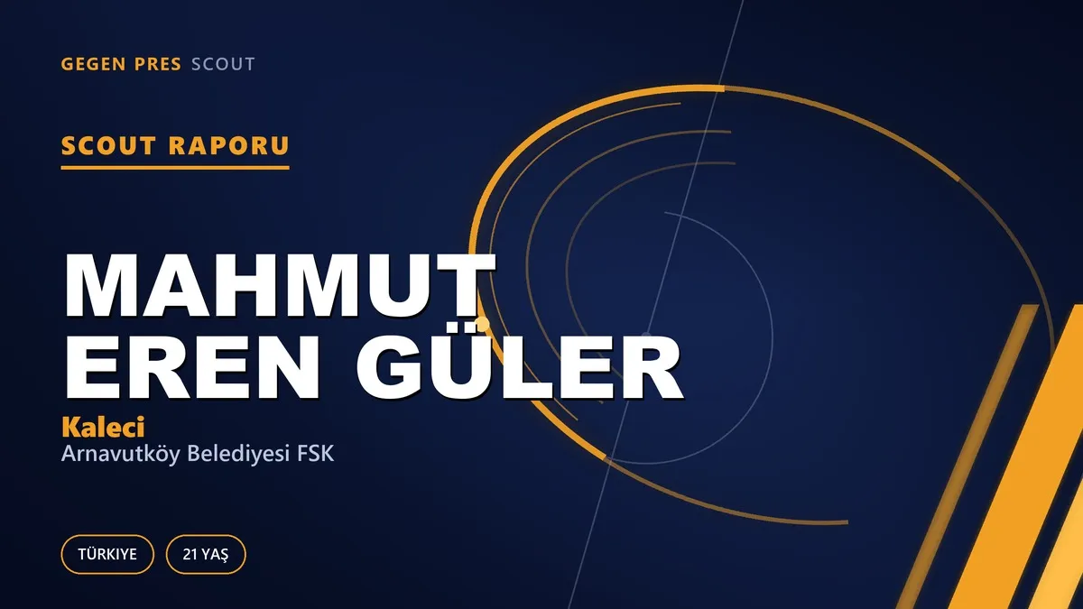 Mahmut Eren Güler Scout Raporu — Arnavutköy Belediyesi FSK | TFF 2.Lig 21 Yaş Kaleci