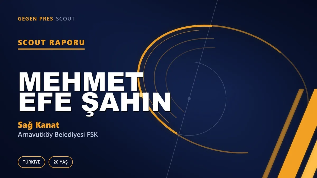 Mehmet Efe Şahin Scout Raporu — Arnavutköy Belediyesi FSK | TFF 2.Lig 20 Yaş Sağ Kanat
