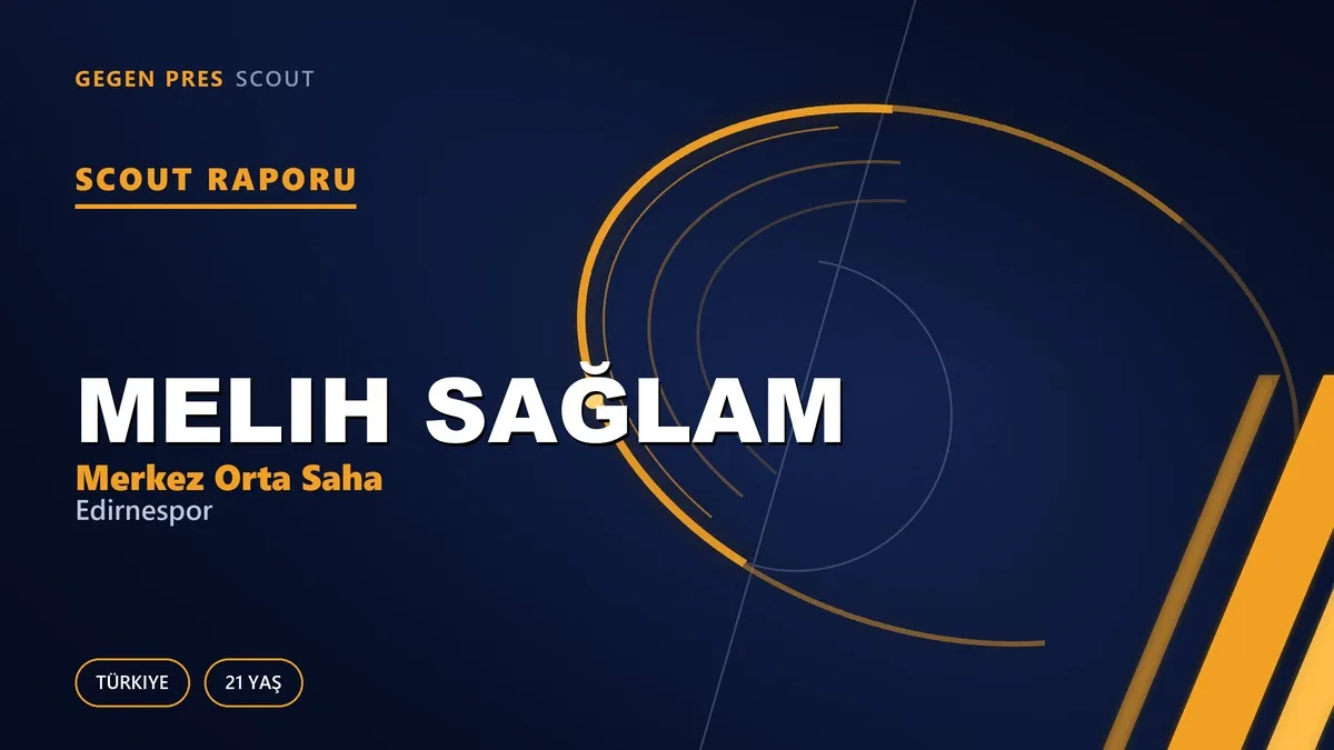 Melih Sağlam Scout Raporu — Edirnespor | TFF 3.Lig 21 Yaş Merkez Orta Saha