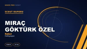 Miraç Göktürk Özel Scout Raporu — Fethiyespor | TFF 2.Lig 20 Yaş Kaleci