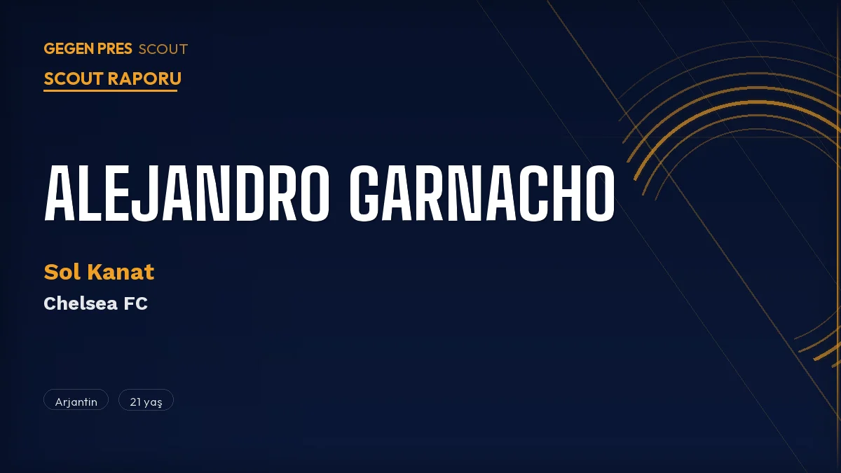 Alejandro Garnacho Scout Raporu 2026: United’dan Chelsea’ye €46M’lik Arjantinli Sol Kanat