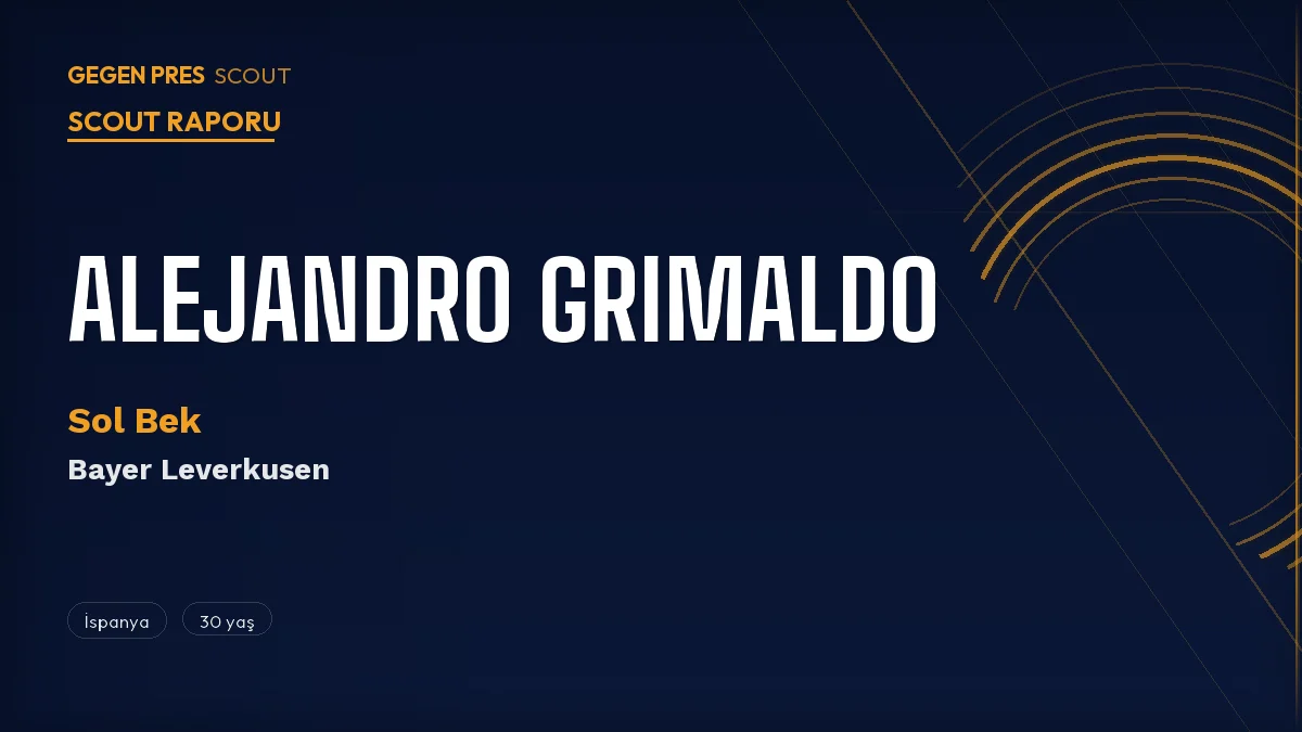 Alejandro Grimaldo Scout Raporu 2026: Fenerbahçe Masaya Oturdu — 14 Gollü Sol Bek Kadıköy’e mi?