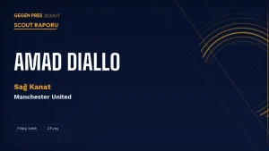 Amad Diallo Scout Raporu 2026: United’ın Kaosu Atlatan Fildişi Sahilli Kanat