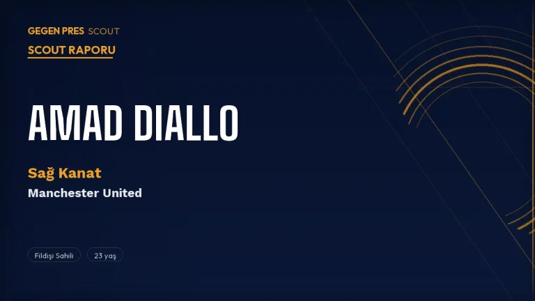 Amad Diallo Scout Raporu 2026: United’ın Kaosu Atlatan Fildişi Sahilli Kanat