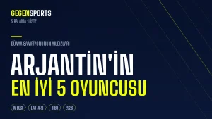 Arjantin’in En İyi 5 Oyuncusu (2026): Dünya Şampiyonunun Yıldızları