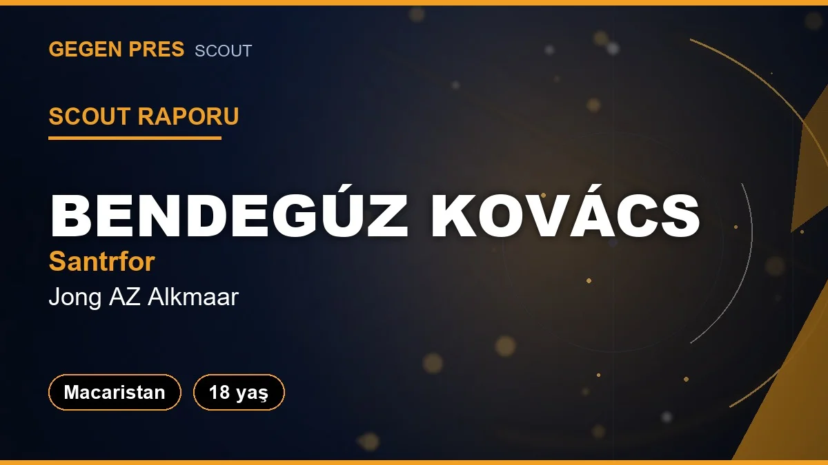 Scout Raporu: Bendegúz Kovács