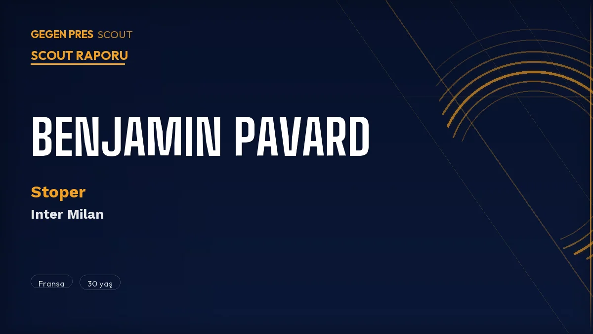 Benjamin Pavard Scout Raporu 2026: Marsilya’dan Inter’e Dönen Dünya Şampiyonu