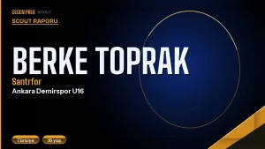 Ankara Demirspor’un Yıldız Adayı Berke Toprak: Kafa Korkusunu Yenip Golcüye Dönüşen Hikâye