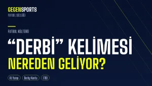 Derbi Kelimesi Nereden Geliyor? Bir İngiliz Kontunun At Yarışından Sahaya