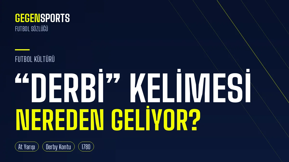 Derbi Kelimesi Nereden Geliyor? Bir İngiliz Kontunun At Yarışından Sahaya