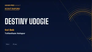 Destiny Udogie Scout Raporu 2026: Tottenham’ın Sakatlanma Kâbusu mu, Sol Bek Mucizesi mi?