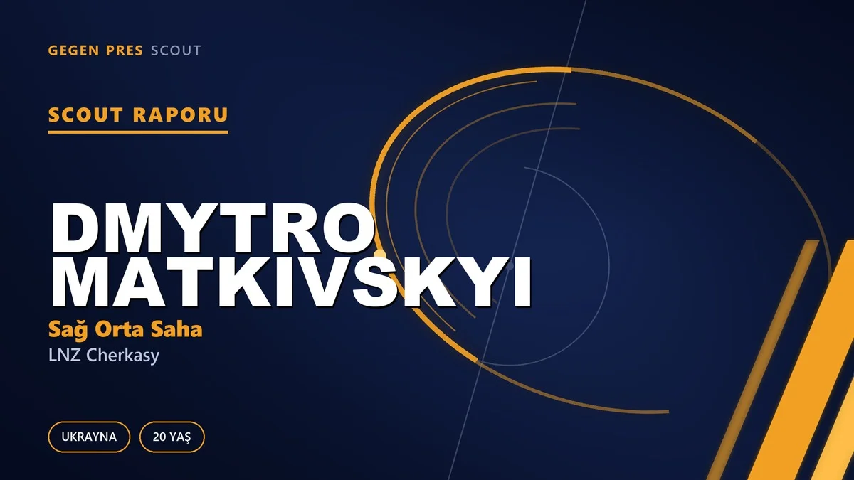 Scout Raporu: Dmytro Matkivskyi