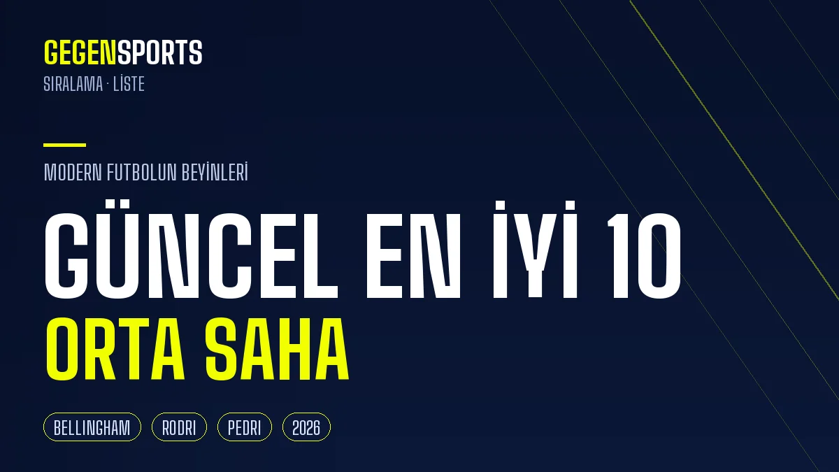 Dünyanın Güncel En İyi 10 Orta Sahası (2026): Modern Futbolun Beyinleri