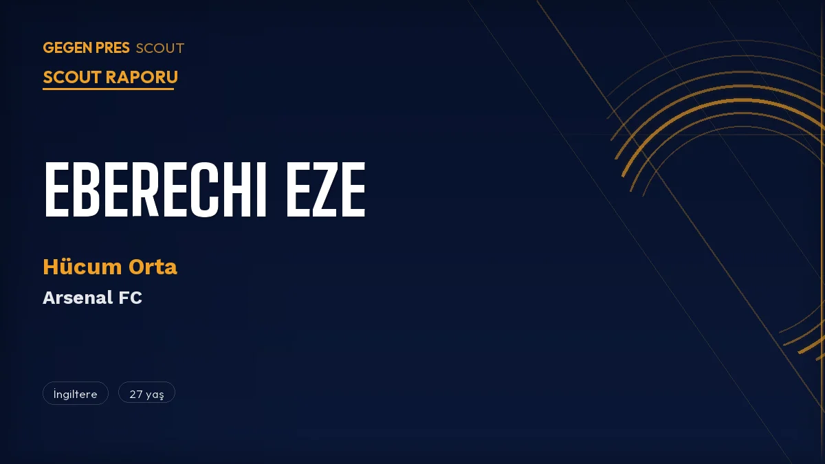 Eberechi Eze Scout Raporu 2026: Tottenham’dan Arsenal’in Çaldığı Yaratıcı İngiliz