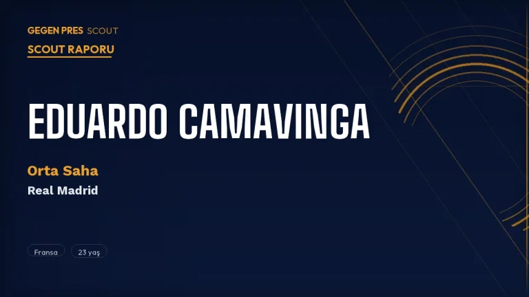 Eduardo Camavinga Scout Raporu 2026: Galatasaray Real Madrid’le Resmi Temas Başlattı