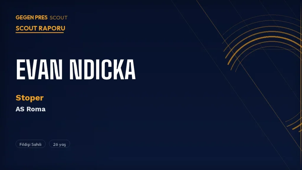 Evan Ndicka Scout Raporu 2026: Roma’nın Satmak İstediği Sol Ayak Dominant Stoper