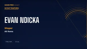 Evan Ndicka Scout Raporu 2026: Roma’nın Satmak İstediği Sol Ayak Dominant Stoper