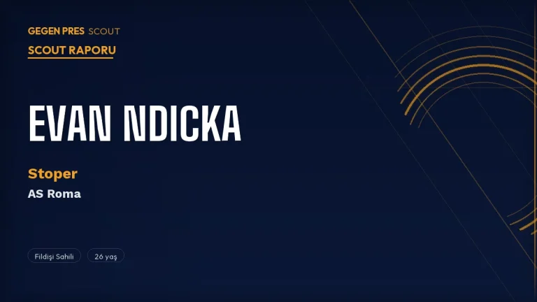 Evan Ndicka Scout Raporu 2026: Roma’nın Satmak İstediği Sol Ayak Dominant Stoper