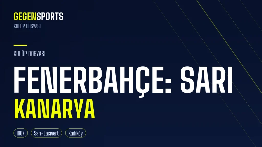 Fenerbahçe Neden Sarı Kanarya? İsmi, Sarı-Lacivert ve Taraftar Kültürü