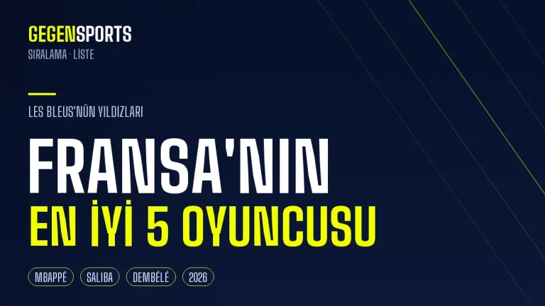 Fransa’nın En İyi 5 Oyuncusu (2026): Les Bleus’nün Yıldızları