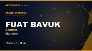 Scout Raporu: Fuat Bavuk