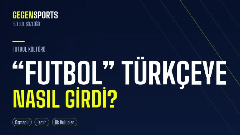 “Futbol” Kelimesi Türkçeye Nasıl Girdi? Osmanlı’dan Bugüne