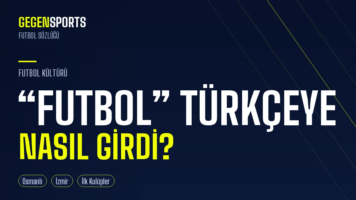 “Futbol” Kelimesi Türkçeye Nasıl Girdi? Osmanlı’dan Bugüne