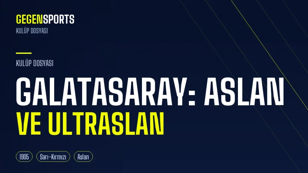 Galatasaray İsmi Nereden Geliyor? Aslan, Sarı-Kırmızı ve UltrAslan