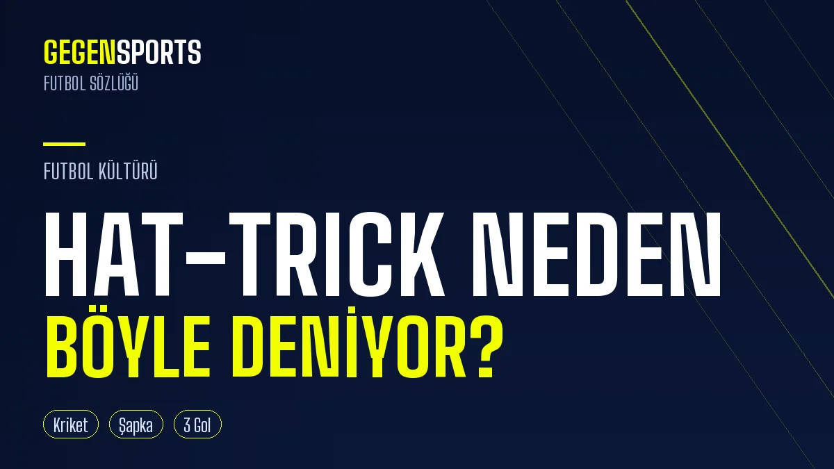 Hat-Trick Nedir, Neden Böyle Deniyor? Kriketten Futbola Bir Şapka Hikâyesi