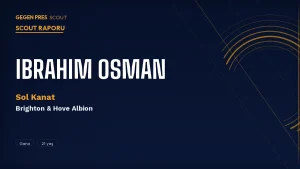 Ibrahim Osman Scout Raporu 2026: Right to Dream’den Brighton’a Gana’nın Sessiz Kanadi