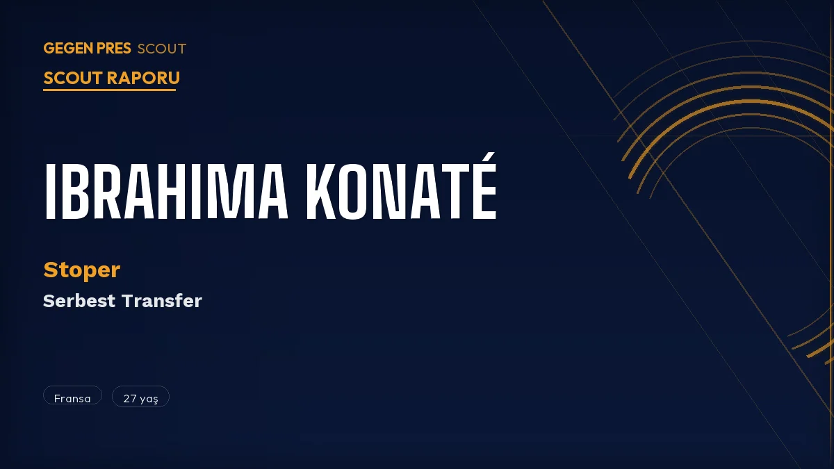 Ibrahima Konaté Scout Raporu 2026: Liverpool Bıraktı — 194 cm Hızlı Stoper BEDAVA!