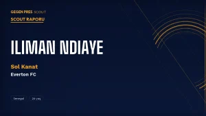 Iliman Ndiaye Scout Raporu 2026: Everton’ın Bırakmadığı, Man United’ın İstediği Senegalli