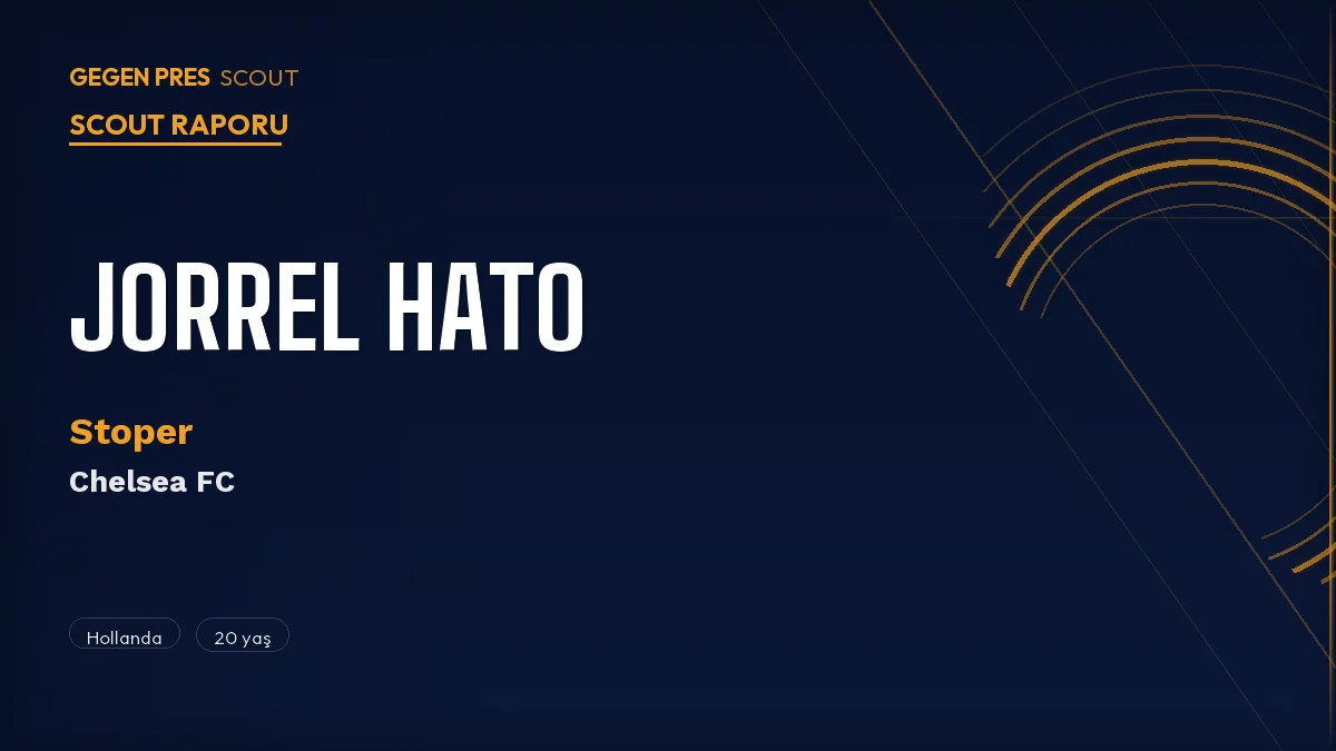 Jorrel Hato Scout Raporu 2026: Ajax’tan Chelsea’ye Giden 20 Yaşındaki Hollandalı Stoper