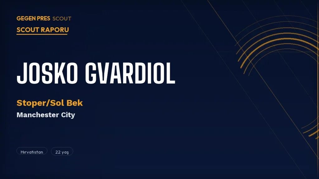 Josko Gvardiol Scout Raporu 2026: City’nin Çift Kimlikli Hırvat’ı Real Madrid Eşiğinde