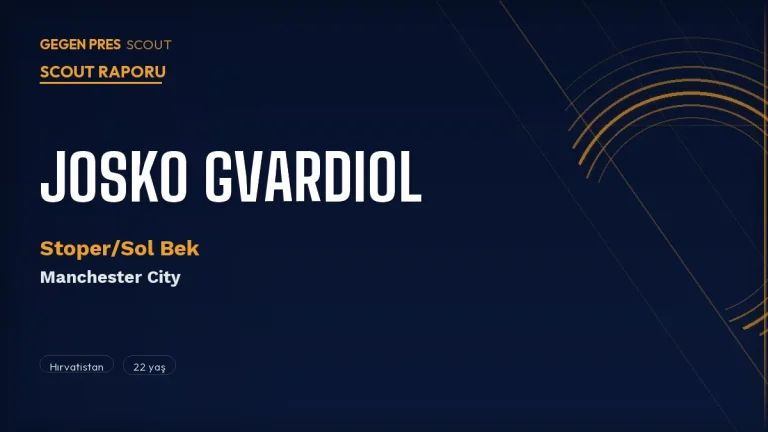 Josko Gvardiol Scout Raporu 2026: City’nin Çift Kimlikli Hırvat’ı Real Madrid Eşiğinde